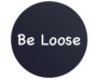 Be Loose